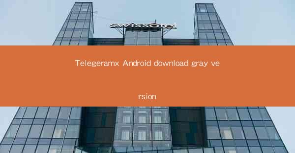 Telegeramx Android download gray version