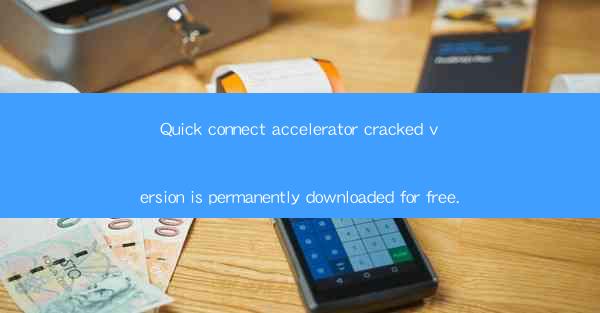 Quick connect accelerator cracked version is permanently dow