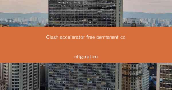 Clash accelerator free permanent configuration