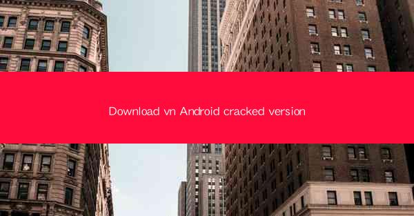 Download vn Android cracked version