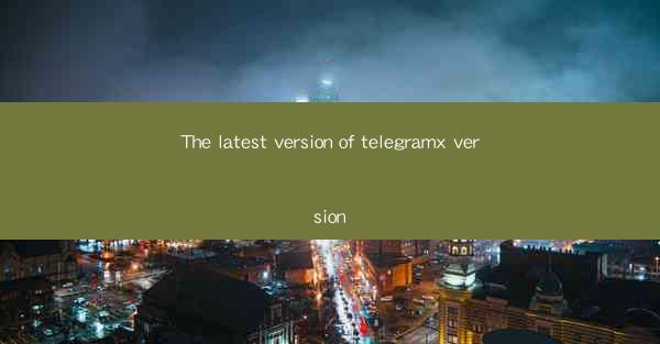 The latest version of telegramx version