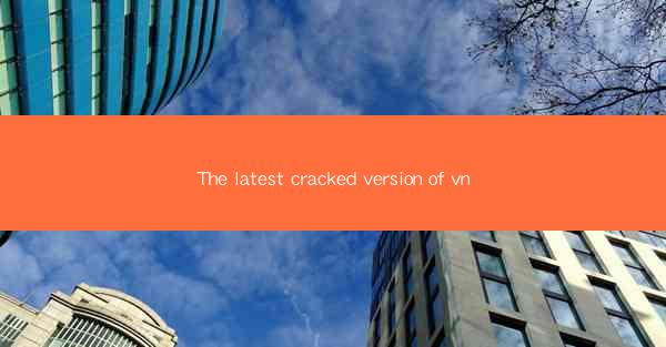 The latest cracked version of vn