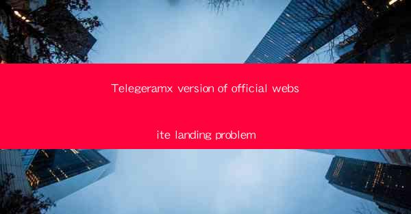 Telegeramx version of official website landing problem