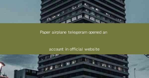 Paper airplane telegeram opened an account in official websi