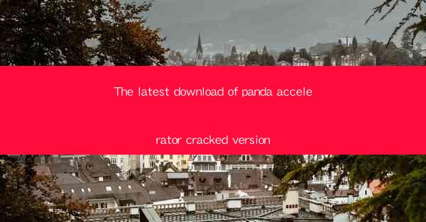 The latest download of panda accelerator cracked version