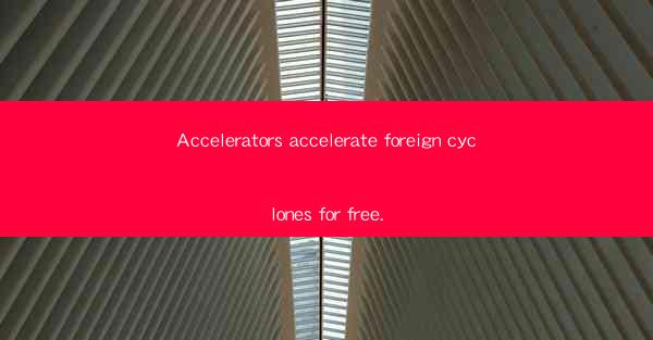 Accelerators accelerate foreign cyclones for free.