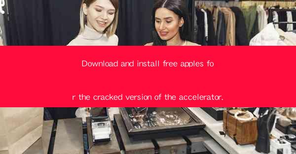 Download and install free apples for the cracked version of