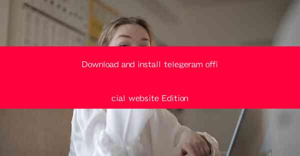 Download and install telegeram official website Edition