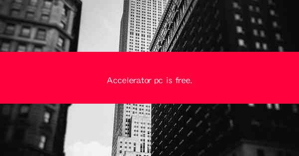 Accelerator pc is free.