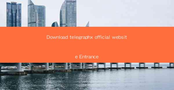 Download telegraphx official website Entrance