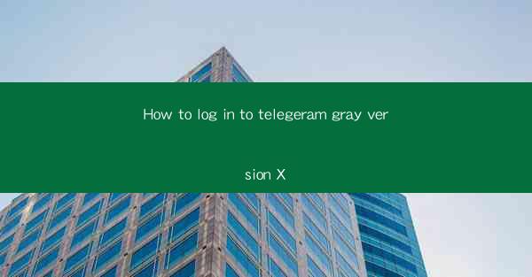 How to log in to telegeram gray version X