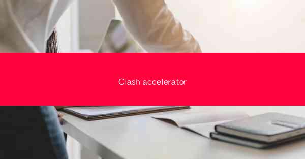 Clash accelerator