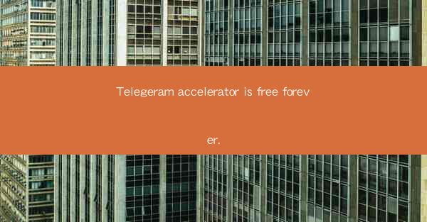 Telegeram accelerator is free forever.